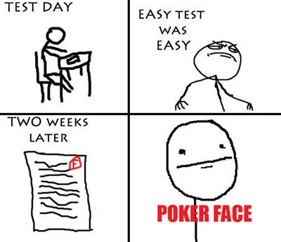 Test%2BDay%2B-%2BEasy%2BTest%2BWas%2BEasy%2B-%2B%2BTwo%2BWeeks%2BLater%2B-%2BPoker%2BFace.jpeg
