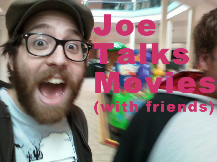 Joe Talks Movies (with friends)