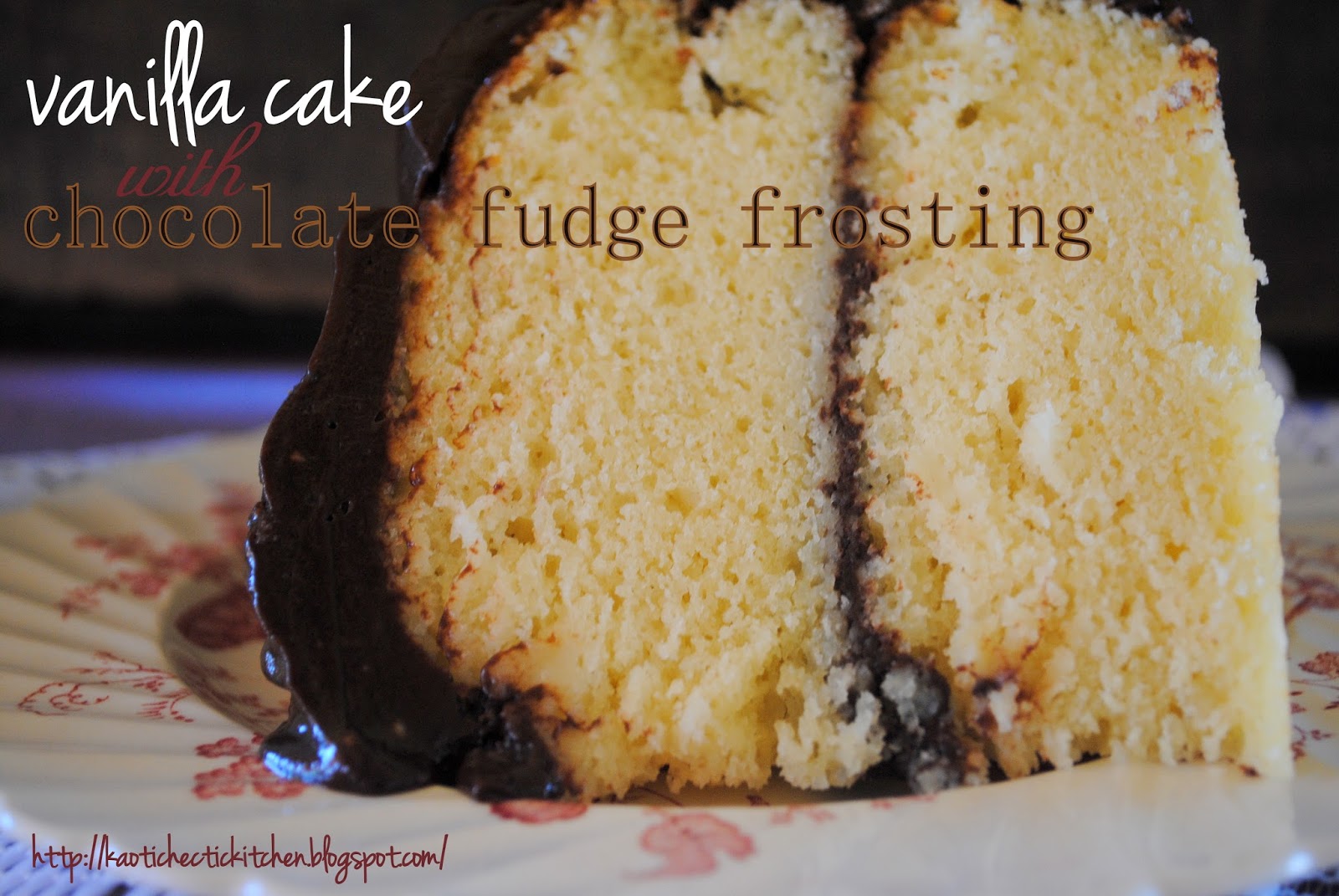 the best vanilla cake with chocolate fudge frosting ever!!