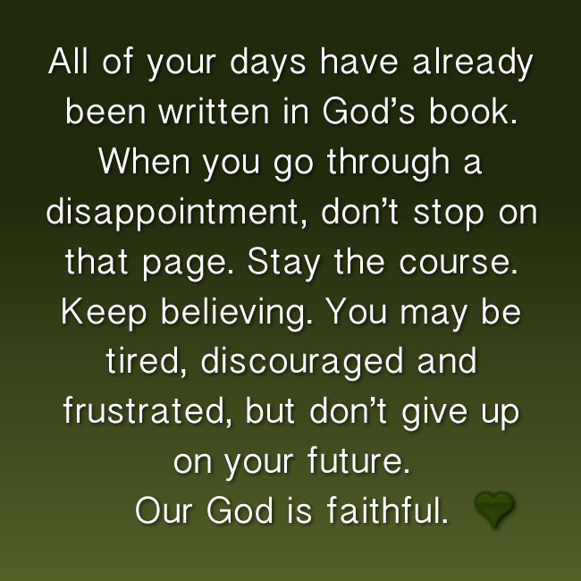 ALL OF YOUR DAYS HAVE ALREADY BEEN WRITTEN IN GOD'S BOOK. WHEN YOU GO