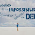 39 - A Lei prova que para o homem é impossível, mas para Deus tudo é possível. 