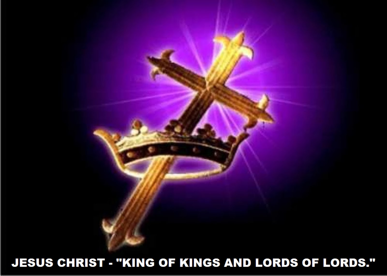 JESUS CHRIST - "KING OF KINGS AND LORD OF LORDS."