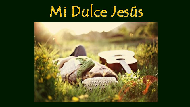 Mi Dulce Jesús