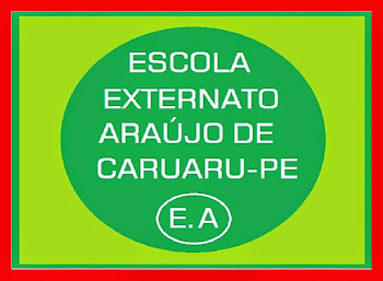CLICK E CONFIRA TUDO DA ESCOLA EXTERNATO ARAÚJO DE CARUARU-PE FONE: (081) 3095-0185 O 3724-1377