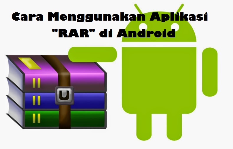 Cara Menggunakan Aplikasi Rar Di Android Yubhariana Cara Menggunakan Aplikasi Rar Di Android Yubhariana