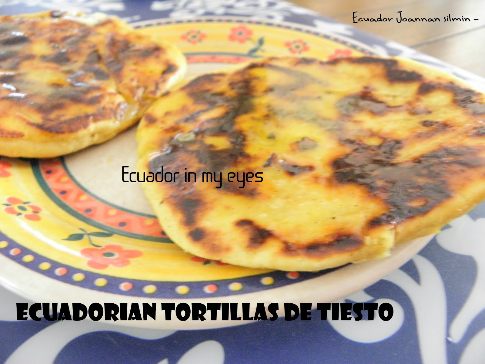 Ecuador Joannan silmin Ecuador in my eyes Ecuadorian Tortillas de