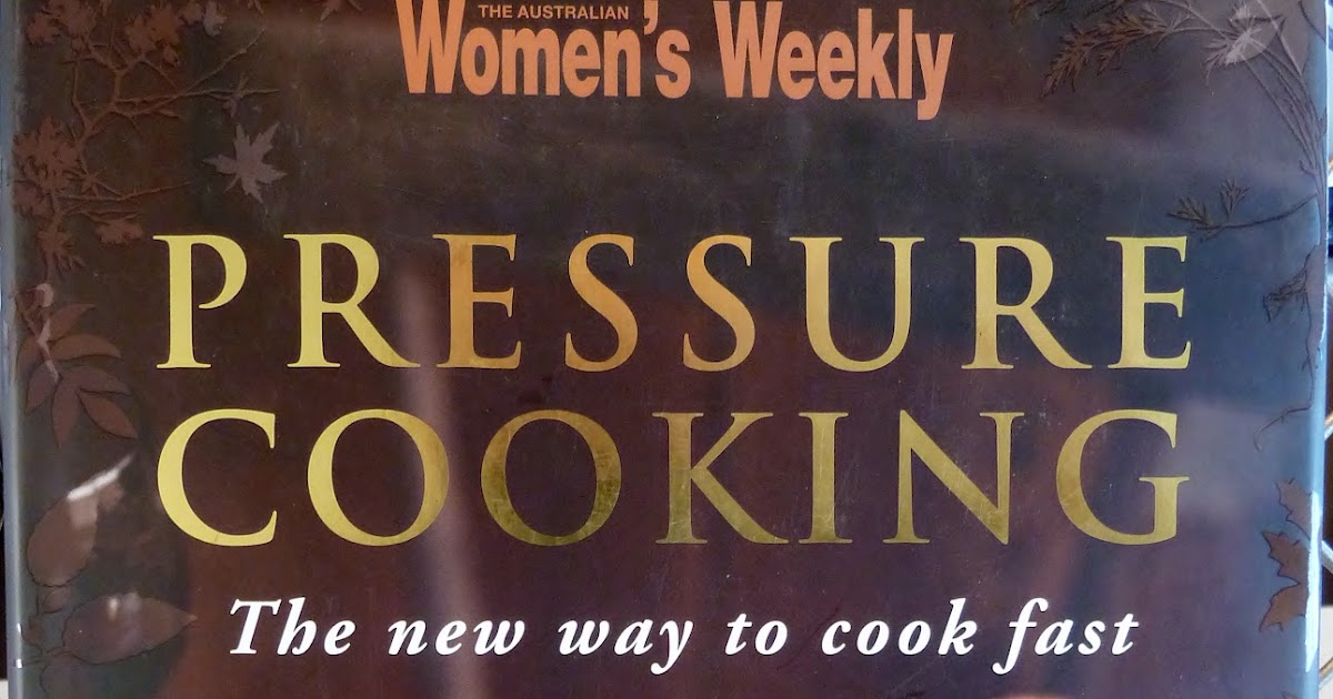 My Cookbook Challenge Book 20 Pressure Cooking The Australian Women