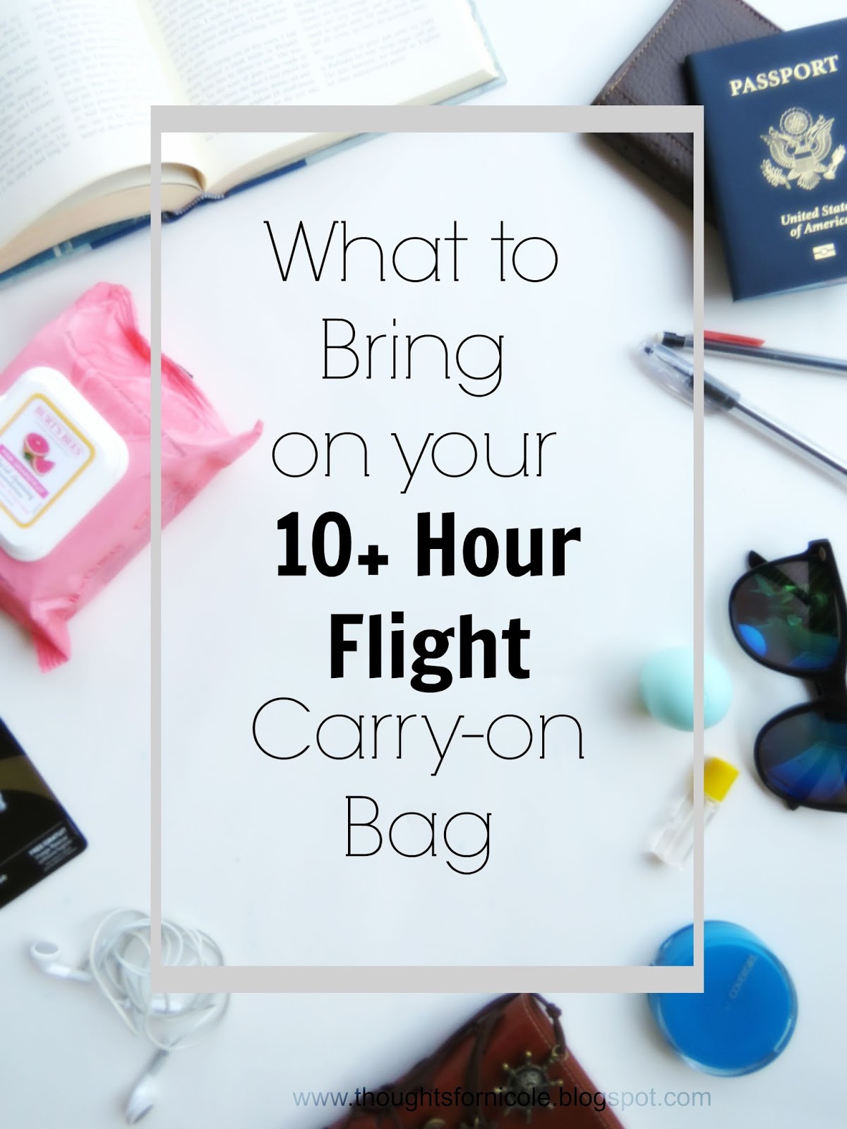 Thoughts for Nicole What's In My 10+ Hour Flight Carry On Bag?