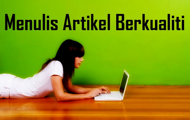 Panduan Menulis Artikel Blog Yang Berkualiti