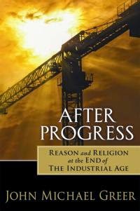 After Progress - Reason and Religion at the End of the Industrial Age