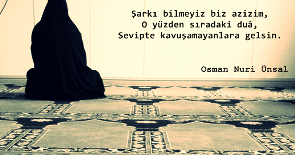 sarki bilmeyiz biz azizim o yuzden siradaki dua sevipte kavusamayanlara gelsin osman nuri unsal guzel sozler dini anlamli sozler ayrilik ask sevgi sozleri mesajlari