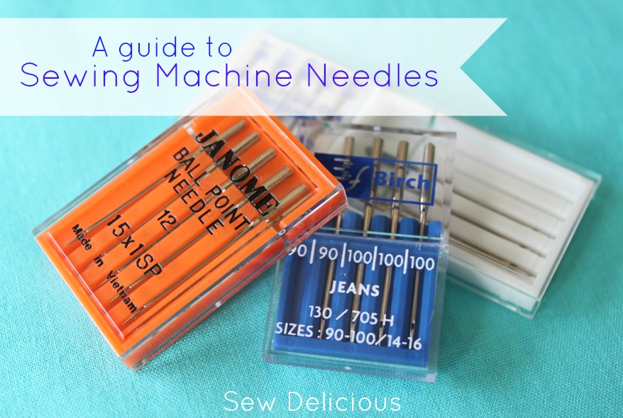 A Guide to Sewing Machine Needles Sew Delicious