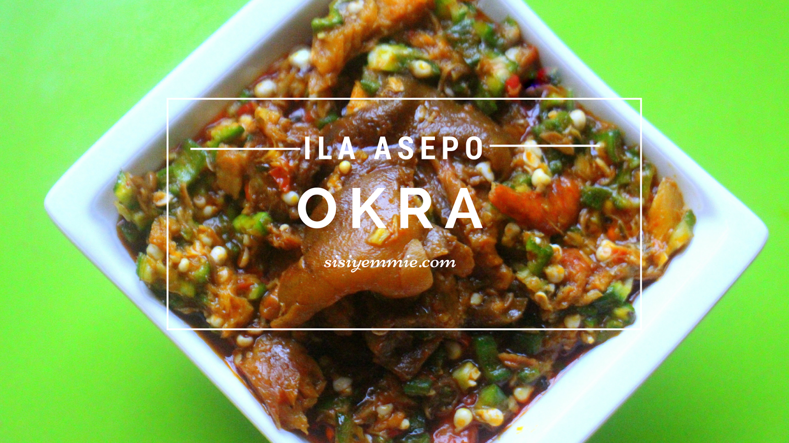 MY OKRA (ILA ASEPO) SOUP RECIPE! SISIYEMMIE Nigerian Food
