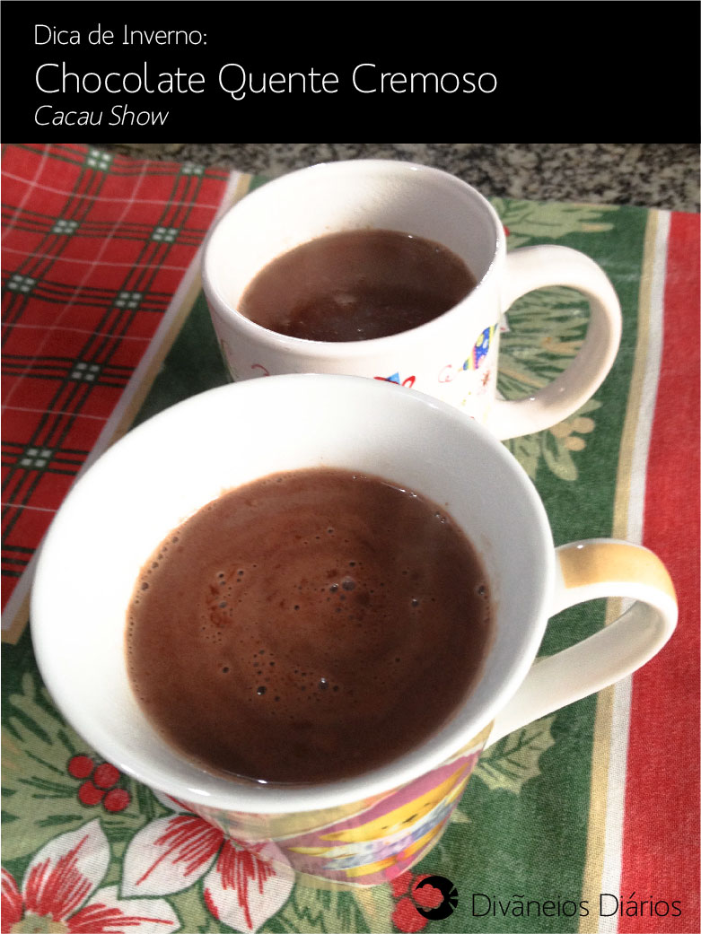 Divãneios Diários Dica de Inverno Chocolate Quente cremoso, Cacau Show