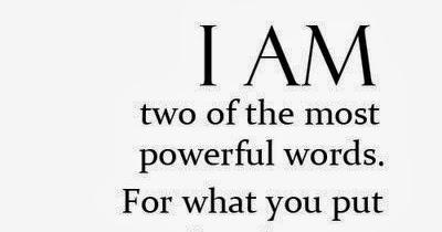 Positive Quotes For Life: I am, two of the most powerful words