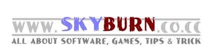 www.SKYBURN.co.cc | All About Software, Games, Tips and Trick