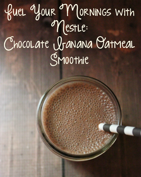 Fuel Your Mornings with Nestle: Chocolate Banana Oatmeal Smoothie #MyGoodLife #shop Fuel Your Mornings with Nestle: Chocolate Banana Oatmeal Smoothie #MyGoodLife #shop