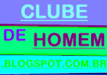 CLUBE DE HOMEM . BLOGSPOT . COM.BR
