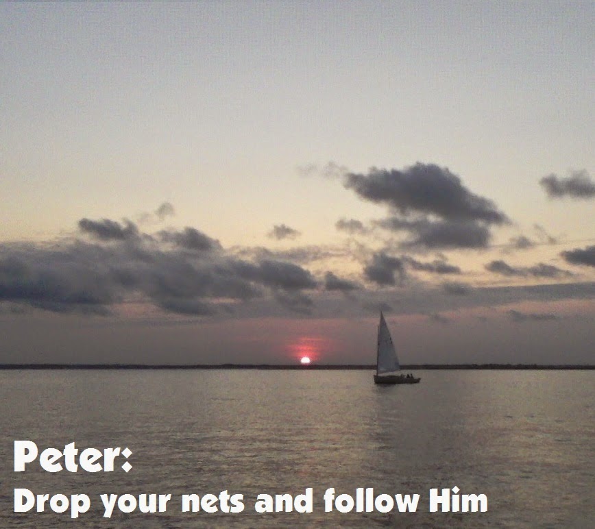 Peter: Drop your nets and follow Him