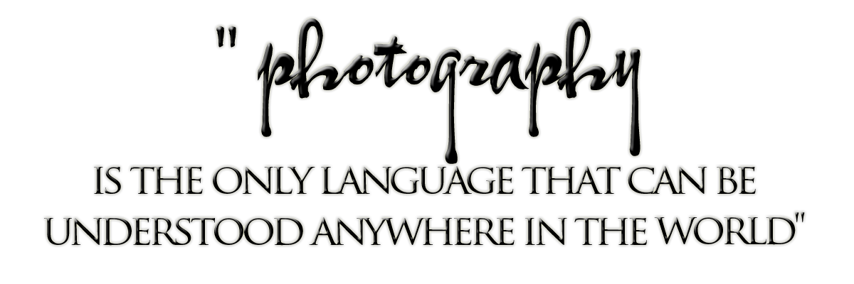 "photography is the only language that can be understood anywhere in the world"