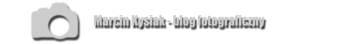 Marcin Kysiak - blog fotograficzny