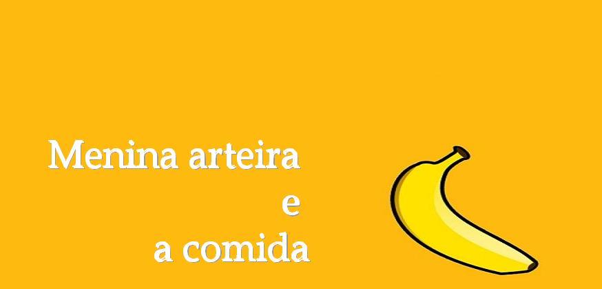 Menina Arteira e a comida