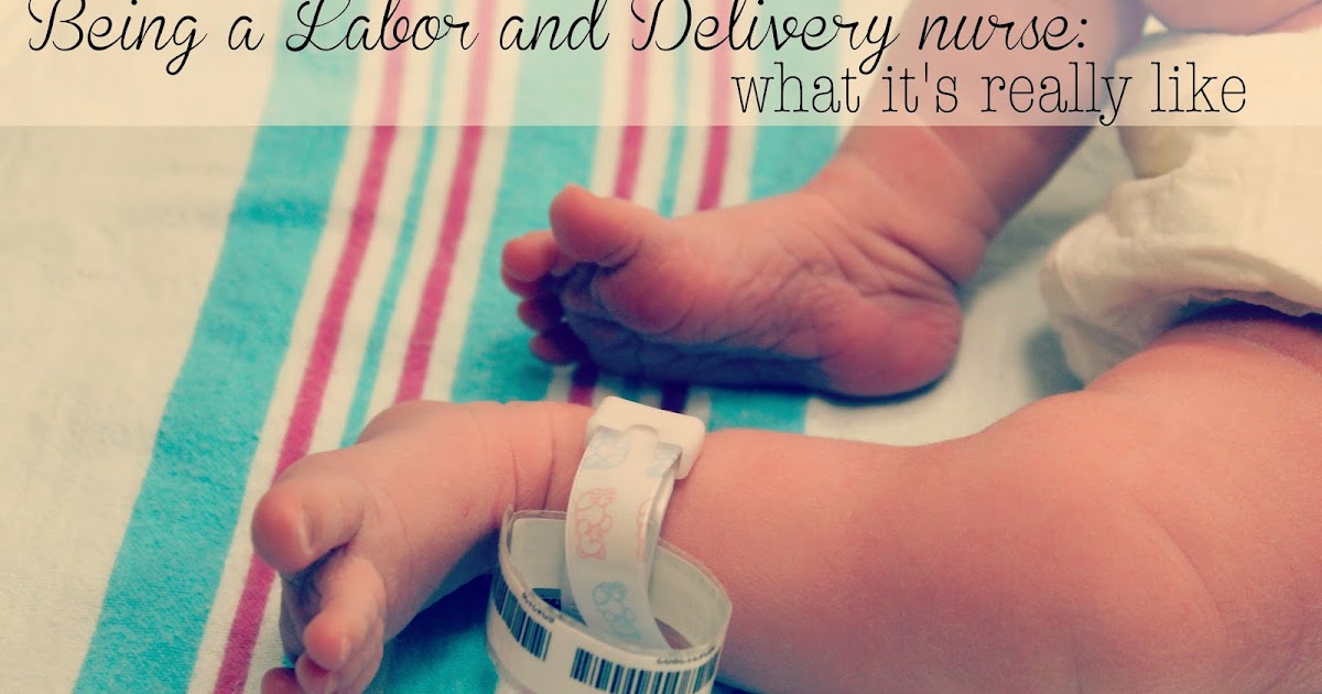 being a labor and delivery nurse what its really like labor delivery nurses