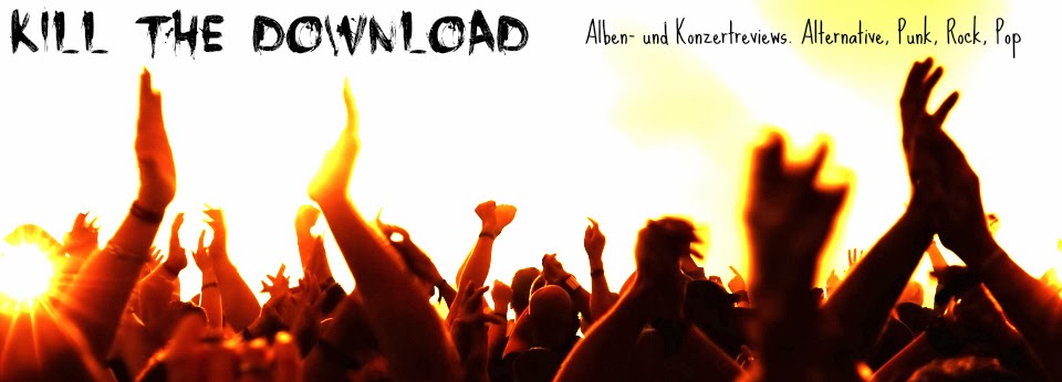 Kill the Download - Alben- und Konzertreviews. Alternative, Punk, Pop, Rock