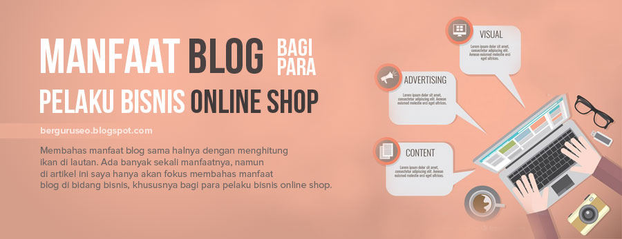 Manfaat Blog Bagi Para Pelaku Bisnis Online Shop 7 Manfaat Blog Bagi Para Pelaku Bisnis Online Shop