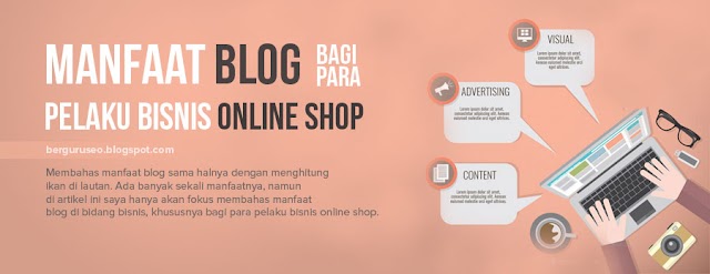 7 Manfaat Blog Bagi Para Pelaku Bisnis Online Shop