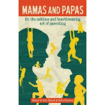 Mamas and Papas: On the sublime and heartbreaking art of parenting