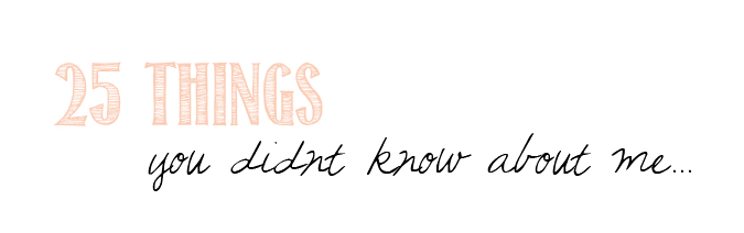 25 Things you didn’t know about me…