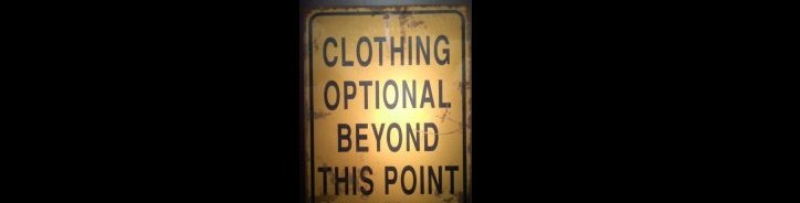 Clothing optional beyond this point!