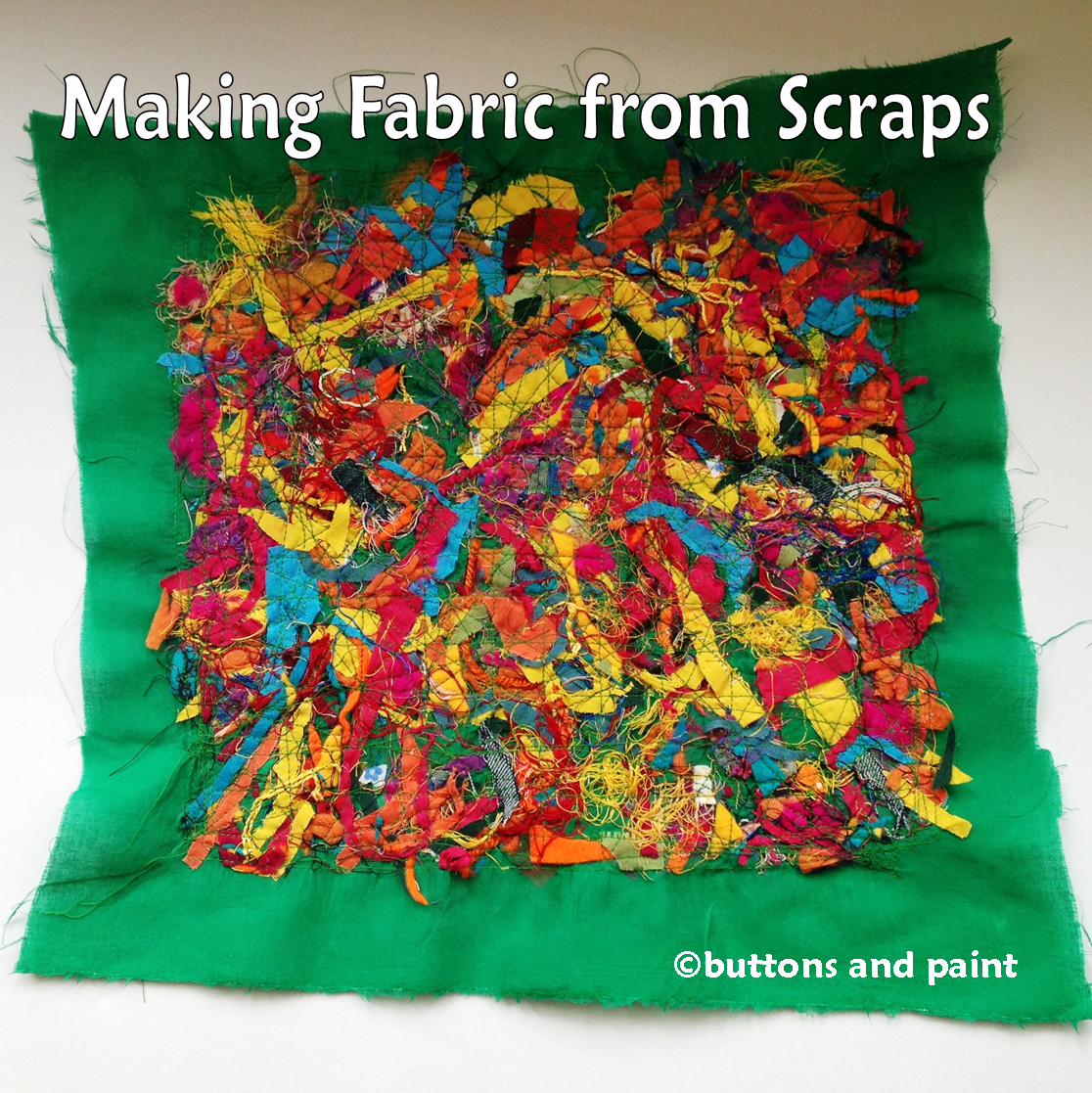 buttons and paint... Tips, Tools & Techniques Making Fabric from Scraps