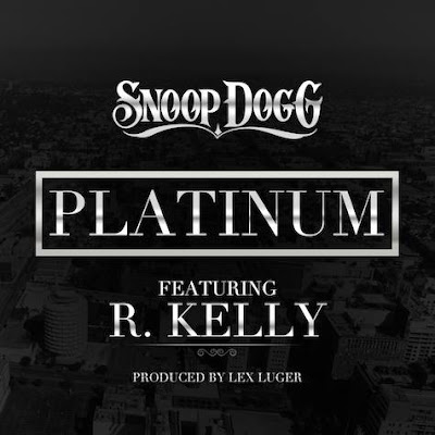 Audio // Snoop Dogg x R.Kelly – Platinium