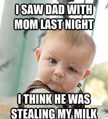 I saw dad with mom last night. I think he was stealing my milk.