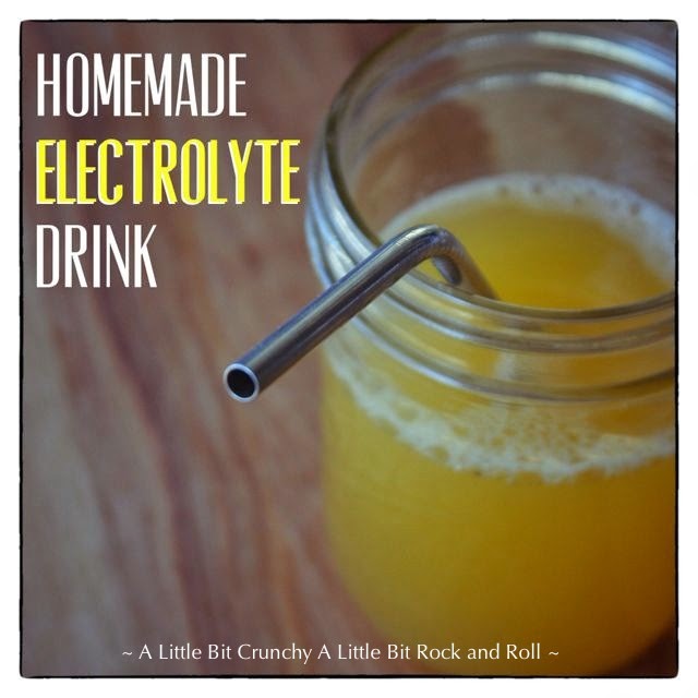 A Little Bit Crunchy A Little Bit Rock and Roll Homemade Electrolyte Drink