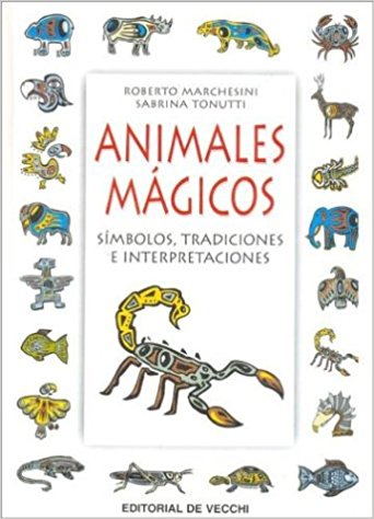 ANIMALES MÁGICOS–Roberto Marchesini y Sabrina Tonutti –Editorial de Vecchi