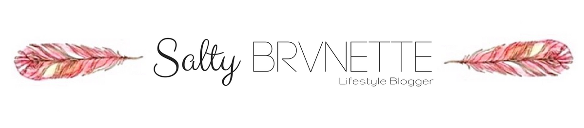 Salty Brvnette - Blog Lifestyle