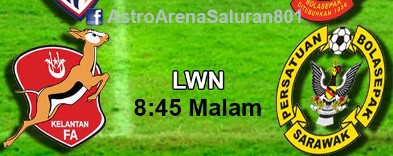 Live Streaming Kelantan Vs Sarawak 6 April 2013 Suku Akhir Piala FA.
