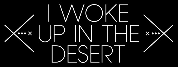 I woke up in the desert
