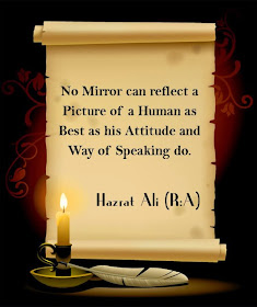 No Mirror can reflect a Picture of a Human as Best as his Attitude and Way of Speaking do.