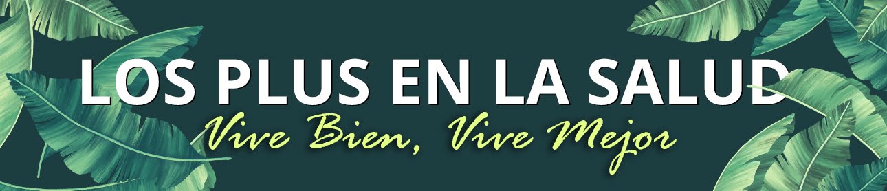 LOS PLUS EN LA SALUD PARA VIVIR MEJOR