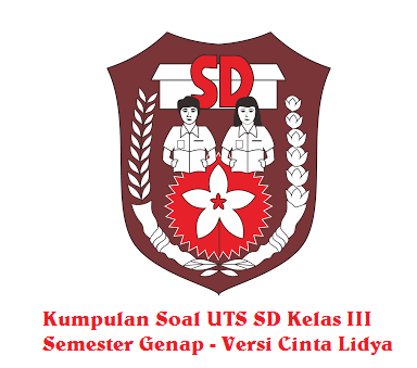 Kumpulan Soal UTS Kelas 3 SD/MI Semester 2 Tahun 2016 Terbaru