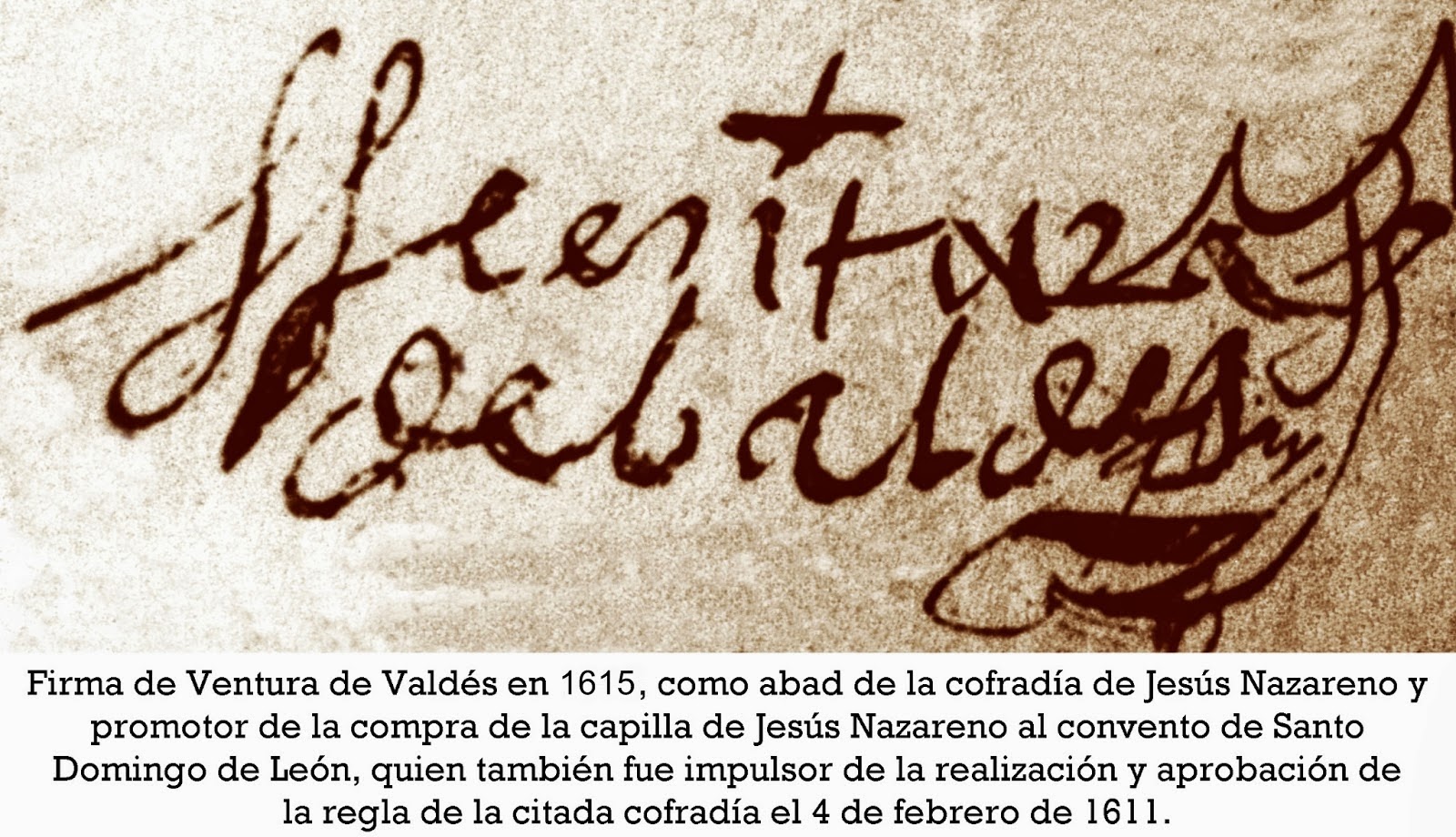 Firma de Ventura de Valdés en 1615, abad de la cofradía del Jesús Nazareno de León, ya en 1610. A.H.P.L. Foto G. Márquez. Firma de Ventura de Valdés en 1615, abad de la cofradía del Jesús Nazareno de León, ya en 1610. A.H.P.L. Foto G. Márquez.