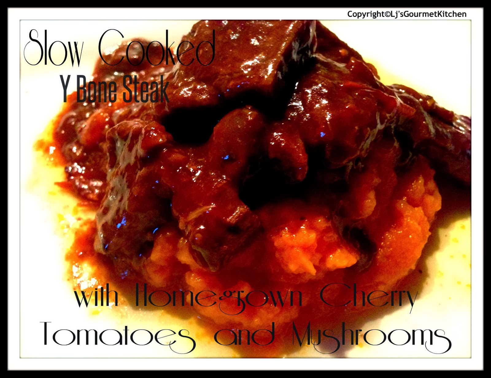 Lj's Gourmet Kitchen...... Lj's Slow Cooked Y Bone Steak with