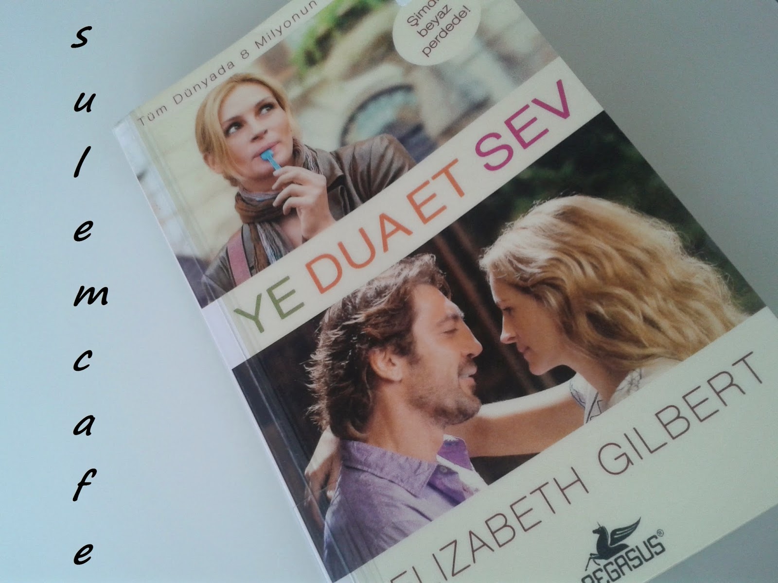 Sulem Cafe " YE, DUA ET ,SEV " " EAT, PRAY, LOVE" Okuyorum