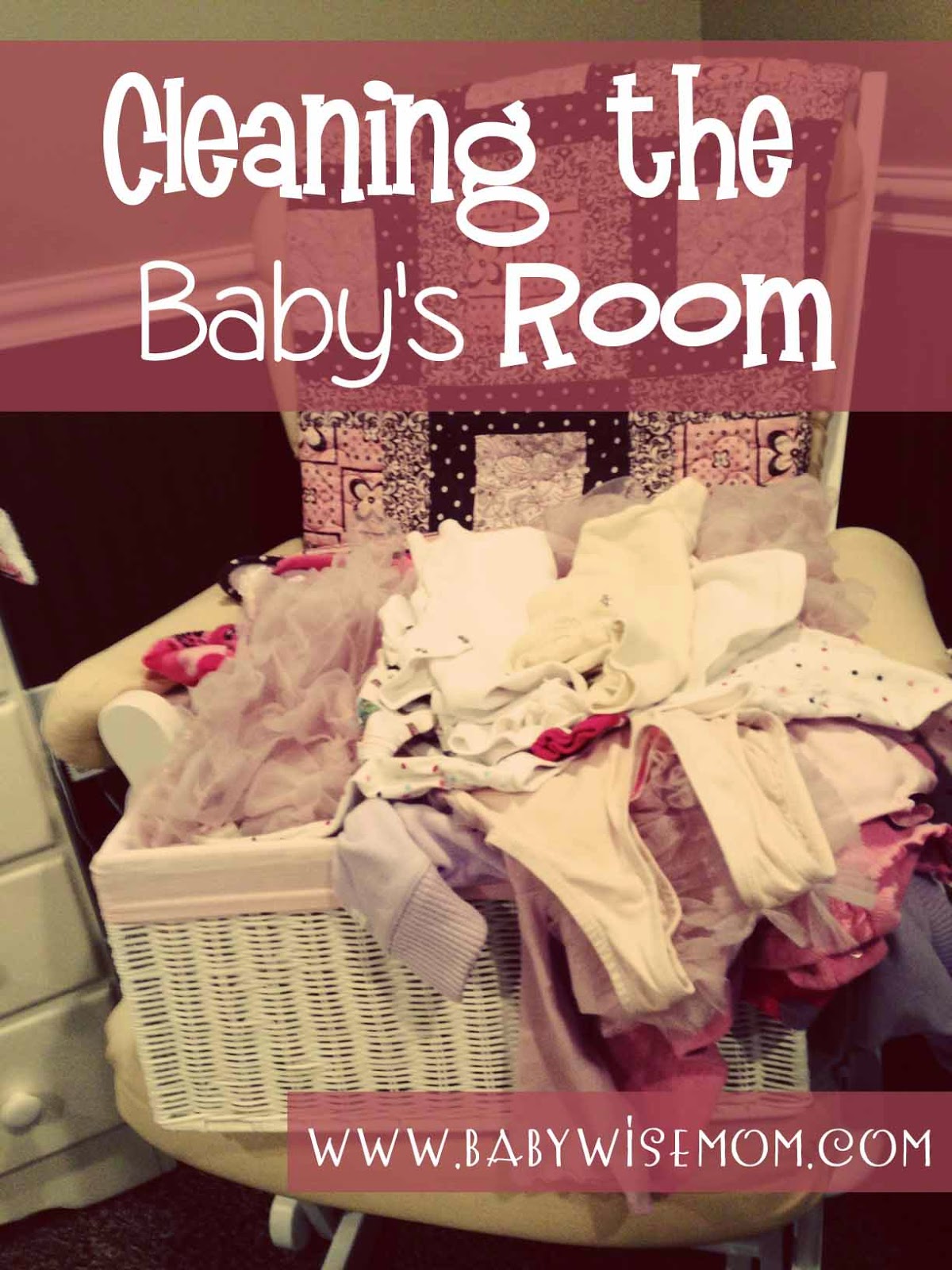Cleaning the Baby's Room Chronicles of a Babywise Mom