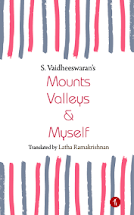 MOUNTS VALLEYS AND MYSELF (vAIDHEESWARAN'S POEMS RENDERED IN ENGLISH BY LATHA RAMAKRISHNAN)