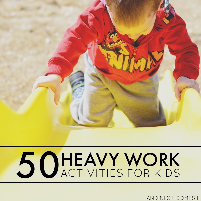 50 Heavy Work Activities for Kids {Free Printable} And Next Comes L